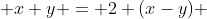  x+y = 2 (x-y) 
