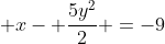  x- \frac{5y^2}{2} =-9
