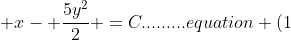 x- \frac{5y^2}{2} =C.........equation (1)