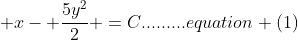  x- \frac{5y^2}{2} =C.........equation (1)