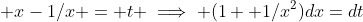  x-1/x = t \implies (1+ 1/x^2)dx=dt