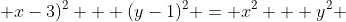  x-3)^2 + (y-1)^2 = x^2 + y^2 