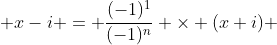  x-i = \frac{(-1)^1}{(-1)^n} \times (x+i) 
