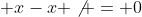 x-x \not = 0