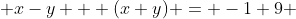  x-y + (x+y) = -1+9 
