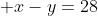  x-y=28