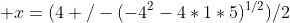  x=(4+/-(-4^2-4*1*5)^{1/2})/2