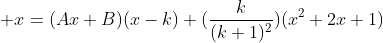  x=(Ax+B)(x-k)+(\frac{k}{(k+1)^2})(x^2+2x+1)