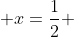  x=\frac{1}{2} 