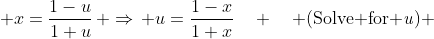  x=\frac{1-u}{1+u}\, \Rightarrow\, u=\frac{1-x}{1+x}\quad \quad \text{(Solve for \emph{u})} 
