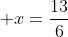 x=\frac{13}{6}