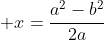  x=\frac{a^2-b^2}{2a}