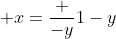  x=\frac {-y}{1-y}