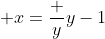  x=\frac {y}{y-1}