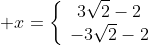  x=\left\{\begin{array}{cc}3\sqrt{2}-2\\-3\sqrt{2}-2\end{array}\right.