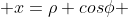  x=\rho cos\phi 