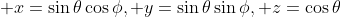  x=\sin{\theta}\cos{\phi}, y=\sin{\theta}\sin{\phi}, z=\cos{\theta}