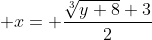  x= \frac{\sqrt[3]{y+8}+3}{2}