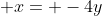  x= -4y