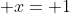  x= 1