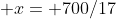  x= 700/17