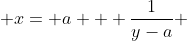  x= a + \frac{1}{y-a} 