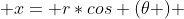  x= r*cos (\theta ) 