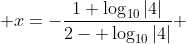  x=-\frac{1+\log_{10}{|4|}}{2- \log_{10}{|4|}} 