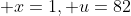  x=1, u=82
