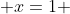  x=1 