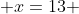  x=13 