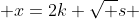  x=2k \sqrt {s} 