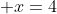  x=4