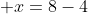  x=8-4