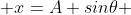  x=A sin\theta 