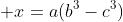  x=a(b^3-c^3)