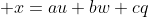  x=au+bw+cq