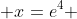  x=e^4 