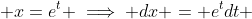  x=e^t \implies dx = e^tdt 