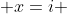  x=i 