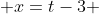  x=t-3 