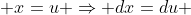  x=u \Rightarrow dx=du 