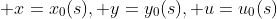  x=x_0(s), y=y_0(s), u=u_0(s)
