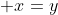  x=y