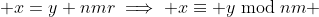  x=y+nmr\implies x\equiv y\bmod{nm} 