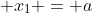 x_{1} = a