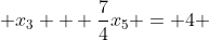  x_{3} + \frac{7}{4}x_{5} = 4 