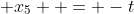  x_{5}  = -t