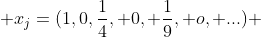  x_{j}=(1,0,\frac{1}{4}, 0, \frac{1}{9}, o, ...) 