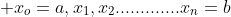  x_{o}=a,x_{1},x_{2}.............x_{n}=b